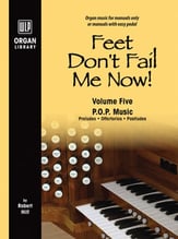 Feet Don't Fail Me Now! - Vol. 5: Preludes, Offertories, Postludes Organ sheet music cover
